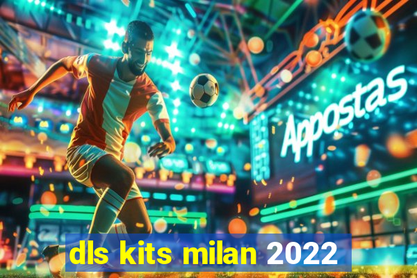 dls kits milan 2022